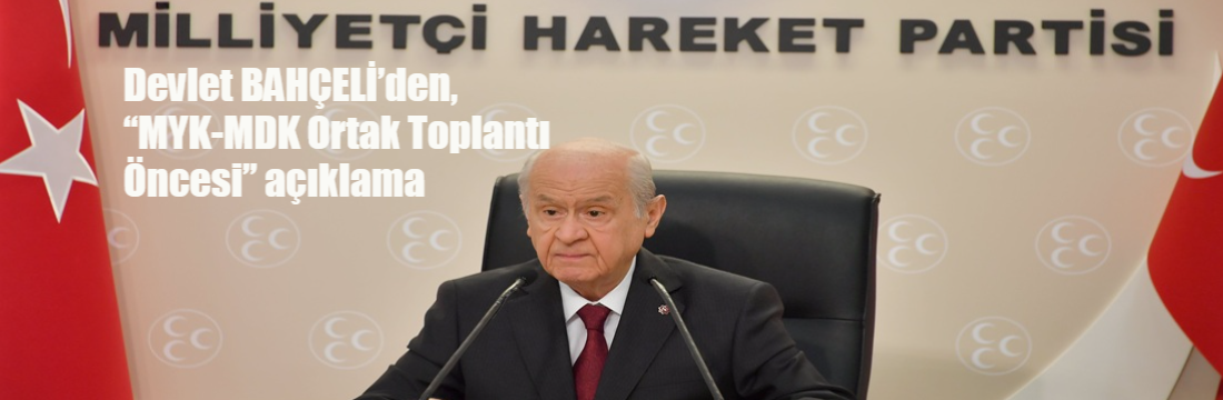 Devlet BAHÇELİ’den, “MYK-MDK Ortak Toplantısı Öncesi” açıklama Milliyetçi Hareket Partisi ve Cumhur İttifakı bayrak, vatan ve millet