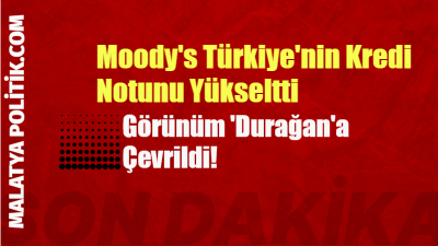 Uluslararası kredi derecelendirme kuruluşu Moody’s, Türkiye ekonomisine ilişkin değerlendirmesini güncelleyerek
