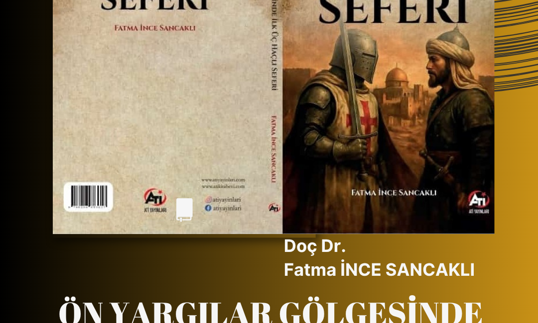 “Önyargılar Gölgesinde İlk Üç Haçlı Seferi” Kitabı Okuyucuyla Buluştu İnönü Üniversitesi Edebiyat Fakültesi Tarih Bölümü Öğretim Üyesi Doç. Dr.