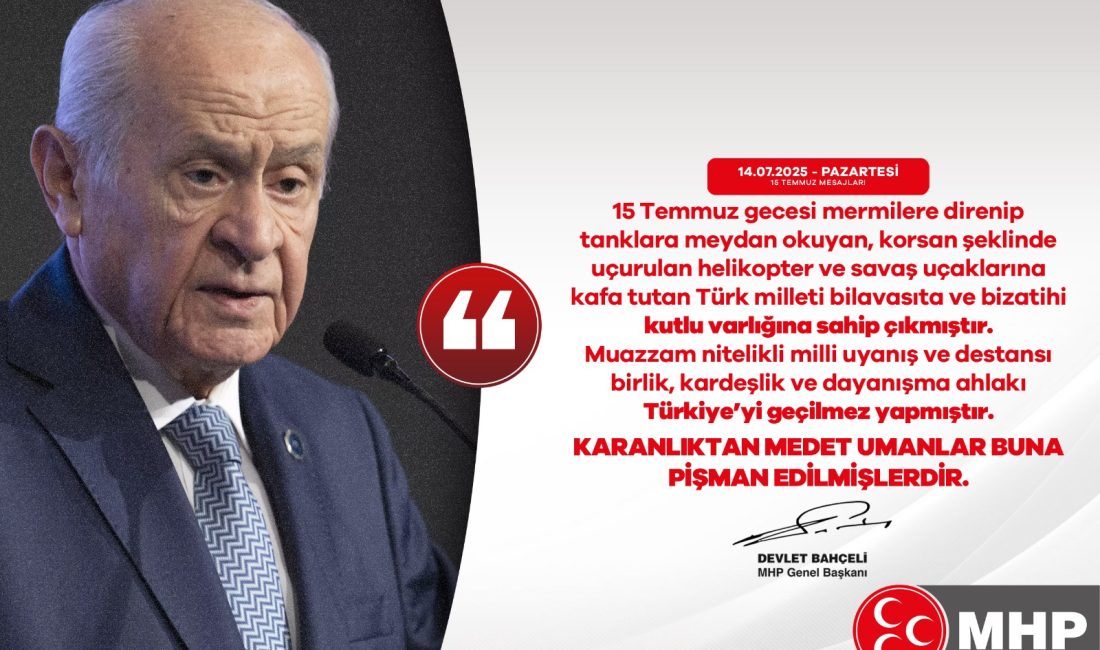 MHP Genel Başkanı Devlet BAHÇELİ’nin 15 Temmuz Mesajı Anadolu coğrafyasındaki varlığımızın mazisi aynı zamanda vatan ve millet şuurunun