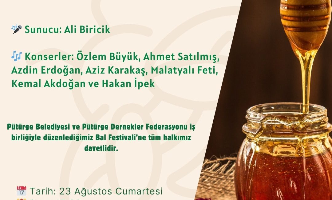 Pütürge’de Bal Festivali Başlıyor Pütürge Belediyesi ve Pütürge Dernekler Federasyonu iş birliğiyle düzenlenen Bal