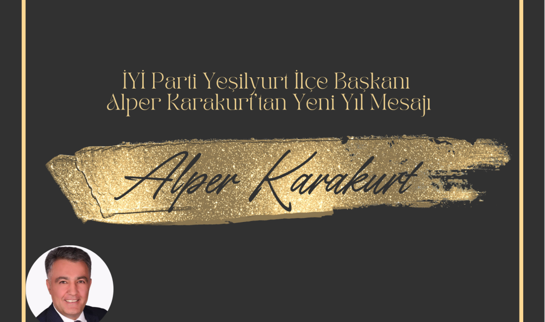 İYİ Parti Yeşilyurt İlçe Başkanı Alper Karakurt, 2026 yılı dolayısıyla