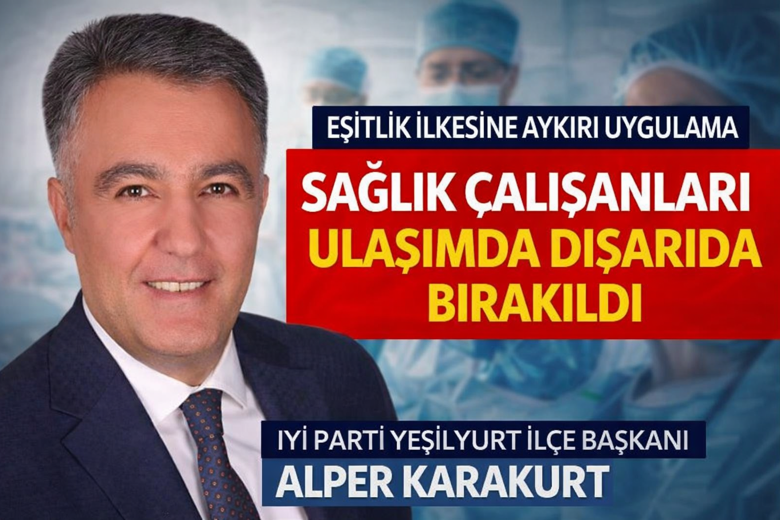 İYİ Parti Yeşilyurt İlçe Başkanı Alper Karakurt, sağlık çalışanlarının toplu