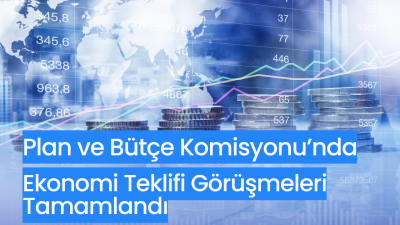 TBMM Plan ve Bütçe Komisyonu, ekonomiye yönelik düzenlemeleri de içeren